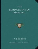The Management of Mankind di A. P. Sinnett edito da Kessinger Publishing