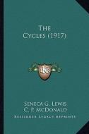 The Cycles (1917) the Cycles (1917) di Seneca G. Lewis, C. P. McDonald edito da Kessinger Publishing