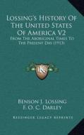 Lossing's History of the United States of America V2: From the Aboriginal Times to the Present Day (1913) di Benson John Lossing edito da Kessinger Publishing