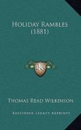 Holiday Rambles (1881) di Thomas Read Wilkinson edito da Kessinger Publishing