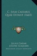 C. Julii Caesaris Quae Extant (1665) di Julius Caesar edito da Kessinger Publishing