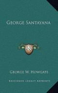 George Santayana di George W. Howgate edito da Kessinger Publishing