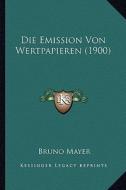 Die Emission Von Wertpapieren (1900) di Bruno Mayer edito da Kessinger Publishing