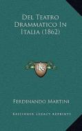 del Teatro Drammatico in Italia (1862) di Ferdinando Martini edito da Kessinger Publishing