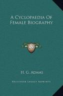 A Cyclopaedia of Female Biography edito da Kessinger Publishing