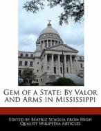 Gem of a State: By Valor and Arms in Mississippi di Bren Monteiro, Beatriz Scaglia edito da 6 DEGREES BOOKS