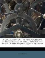 A Collection Of The Public General Statutes Passed In The ... Year Of The Reign Of Her Majesty Queen Victoria ... di Great Britain edito da Nabu Press