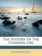 The History Of The Common Law di Sir Matthew Hale edito da Nabu Press