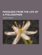 Passages From The Life Of A Philosopher di Charles Babbage edito da Theclassics.us