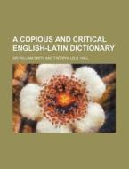 A Copious and Critical English-Latin Dictionary di William Smith edito da Rarebooksclub.com