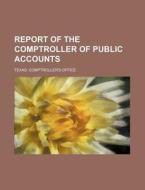 Report of the Comptroller of Public Accounts di Texas Comptroller Office edito da Rarebooksclub.com