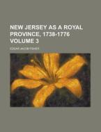 New Jersey As A Royal Province, 1738-1776 Volume 3 di United States General Accounting Office, Edgar Jacob Fisher edito da Rarebooksclub.com