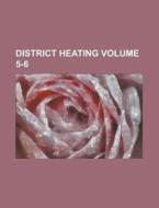 District Heating Volume 5-6 di Anonymous edito da Rarebooksclub.com
