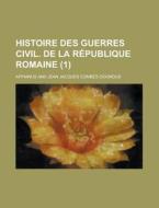 Histoire Des Guerres Civil. de La Republique Romaine (1) di Appianus edito da Rarebooksclub.com