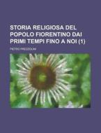 Storia Religiosa Del Popolo Fiorentino Dai Primi Tempi Fino A Noi di Pietro Prezzolini edito da General Books Llc