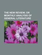 The New Review, or Monthly Analysis of General Literature di Anonymous edito da Rarebooksclub.com