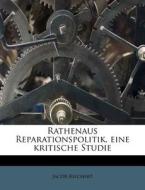 Rathenaus Reparationspolitik, Eine Kriti di Jacob Reichert edito da Nabu Press