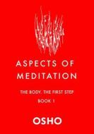 Aspects of Meditation Book 1: The Body, the First Step di Osho edito da ST MARTINS PR