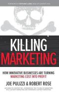 Killing Marketing: How Innovative Businesses Are Turning Marketing Cost Into Profit di Joe Pulizzi, Robert Rose edito da McGraw-Hill Education