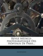 Revue M Dico-Photographique Des H Pitaux de Paris... edito da Nabu Press