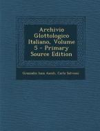 Archivio Glottologico Italiano, Volume 5 di Graziadio Isaia Ascoli, Carlo Salvioni edito da Nabu Press
