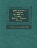 Opere Inedite Di Francesco Guicciardini, Volume 4 di Francesco Guicciardini edito da Nabu Press