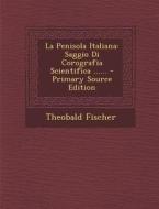 La Penisola Italiana: Saggio Di Corografia Scientifica ...... - Primary Source Edition di Theobald Fischer edito da Nabu Press