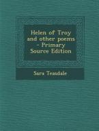 Helen of Troy and Other Poems di Sara Teasdale edito da Nabu Press