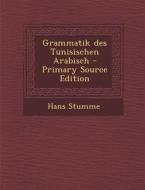Grammatik Des Tunisischen Arabisch di Hans Stumme edito da Nabu Press