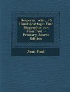 Hesperus, Oder, 45 Hundsposttage: Eine Biographie Von Jean Paul. - Primary Source Edition di Jean Paul edito da Nabu Press