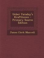 Ueber Faraday's Kraftlinien di James Clerk Maxwell edito da Nabu Press