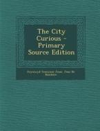 The City Curious - Primary Source Edition di Fryniwyd Tennyson Jesse, Jean De Boschere edito da Nabu Press