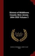 History Of Middlesex County, New Jersey, 1664-1920; Volume 3 di Harold E Pickersgill edito da Andesite Press