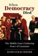 When Democracy Died di Hans-Lukas Kieser edito da Cambridge University Press