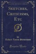 Sketches, Criticisms, Etc (classic Reprint) di Robert Louis Stevenson edito da Forgotten Books