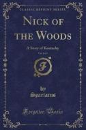 Nick Of The Woods, Vol. 1 Of 3 di Spartacus Spartacus edito da Forgotten Books