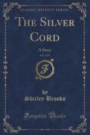 The Silver Cord, Vol. 1 Of 3 di Shirley Brooks edito da Forgotten Books