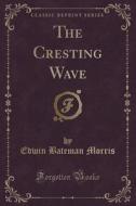 The Cresting Wave (classic Reprint) di Edwin Bateman Morris edito da Forgotten Books
