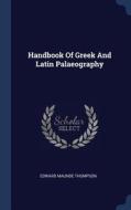 Handbook of Greek and Latin Palaeography di Edward Maunde Thompson edito da CHIZINE PUBN