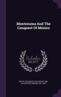 Montezuma And The Conquest Of Mexico di Edward Eggleston edito da Palala Press