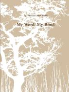 My Word, My Bond di Michael Allen Rakis edito da Lulu.com