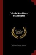 Colonial Families Of Philadelphia di John W. 1840-1921 Jordan edito da Andesite Press