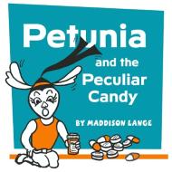 Petunia and the Peculiar Candy di Maddison Lange edito da Lulu.com