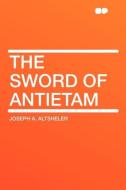 The Sword of Antietam di Joseph A. Altsheler edito da HardPress Publishing