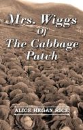 Mrs. Wiggs of the Cabbage Patch di Alice Hegan Rice edito da Style Press