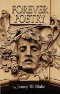 Forever Poetry di Jamey W Blake edito da America Star Books