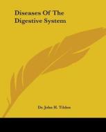 Diseases Of The Digestive System di John H. Tilden, Dr John H. Tilden edito da Nobel Press