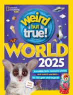 Weird But True World 2025 di National Geographic Kids edito da NATL GEOGRAPHIC SOC