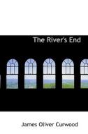 The River's End di James Oliver Curwood edito da Bibliolife