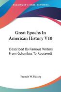 Great Epochs In American History V10 di Francis W. Halsey edito da Kessinger Publishing Co